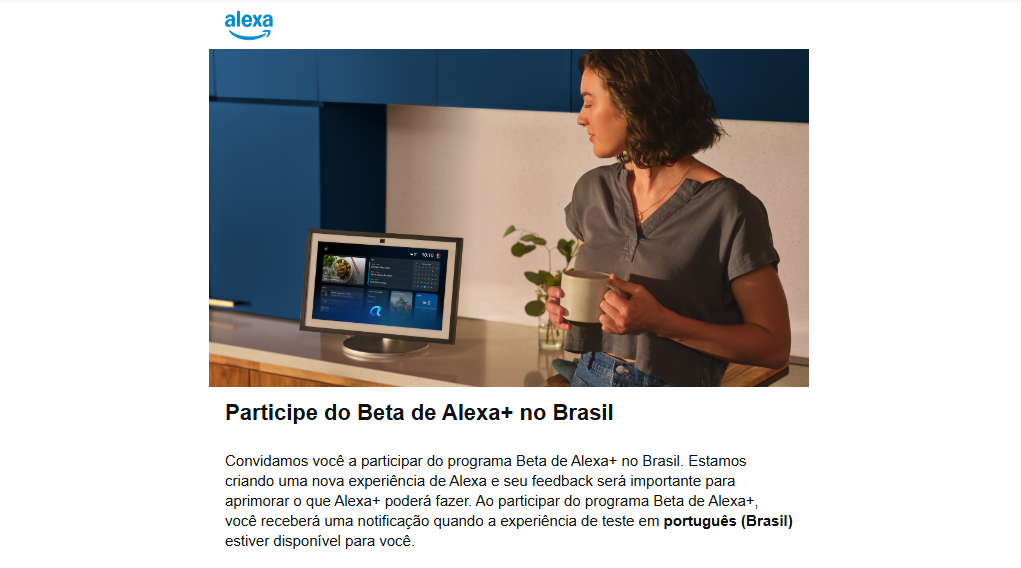 Captura de tela de um e-mail da Amazon convidando usuários para participar do programa Beta do Alexa+ no Brasil, mostrando uma mulher em uma cozinha ao lado de um dispositivo Echo Show exibindo a interface da Alexa na tela. Créditos: convite Amazon